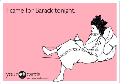 I came for Barack tonight.