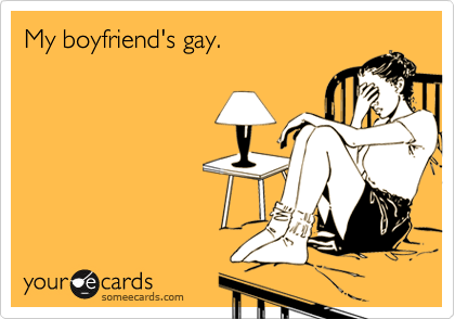 My boyfriend's gay.