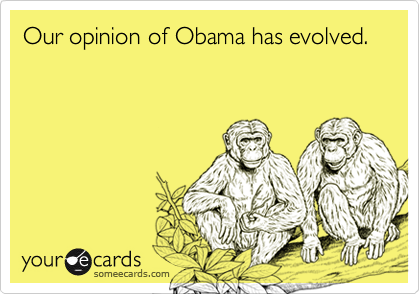 Our opinion of Obama has evolved.