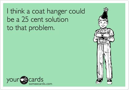 I think a coat hanger could 
be a 25 cent solution 
to that problem.