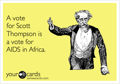 
A vote
for Scott
Thompson is
a vote for
AIDS in Africa.