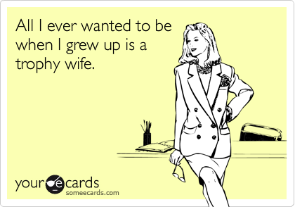 All I ever wanted to bewhen I grew up is atrophy wife.