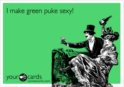 I make green puke sexy! | St. Patrick's Day Ecard