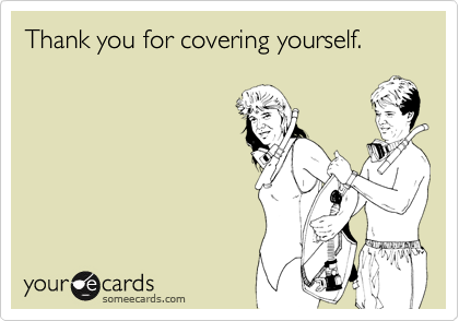 Thank you for covering yourself.