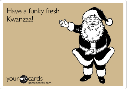 Have a funky fresh
Kwanzaa!