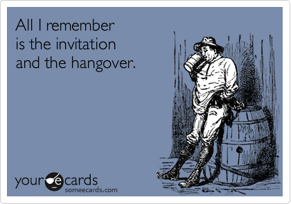 All I rememberis the invitationand the hangover.