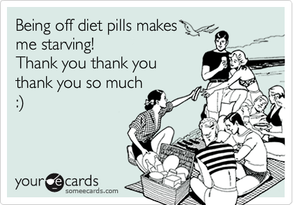 Being off diet pills makes
me starving! 
Thank you thank you
thank you so much
:%29