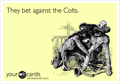 They bet against the Colts.