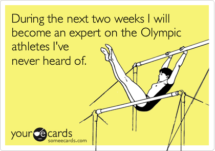 During the next two weeks I will become an expert on the Olympic
athletes I've
never heard of.