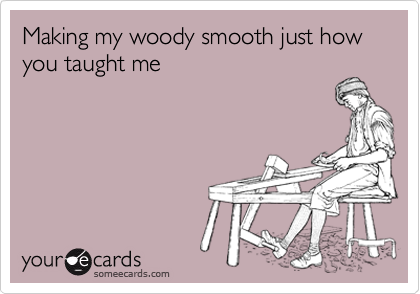 Making my woody smooth just how you taught me