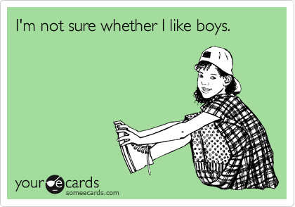 I'm not sure whether I like boys.