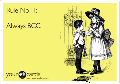 Rule No. 1:

Always BCC.