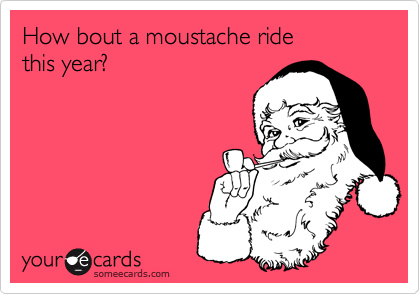 How bout a moustache ride
this year?