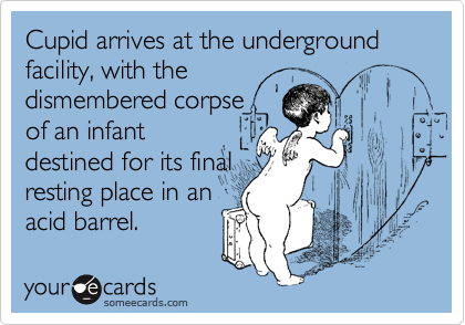 Cupid arrives at the underground facility, with the
dismembered corpse
of an infant
destined for its final
resting place in an
acid barrel.