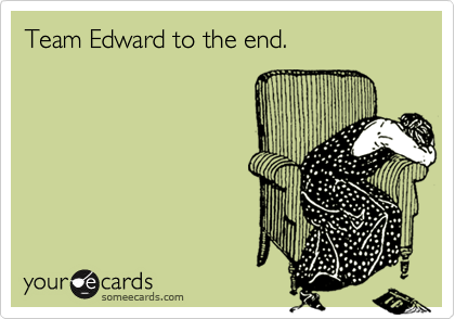 Team Edward to the end.