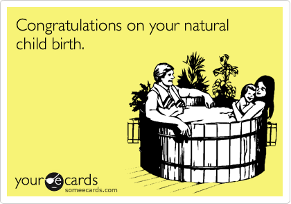 Congratulations on your natural child birth.