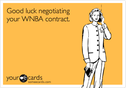 Good luck negotiating
your WNBA contract.