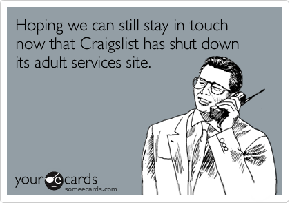 Hoping we can still stay in touch now that Craigslist has shut down its adult services site.