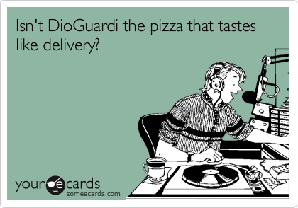 Isn't DioGuardi the pizza that tastes like delivery?