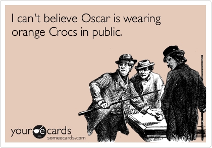I can't believe Oscar is wearing orange Crocs in public.