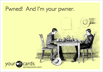 Pwned!  And I'm your pwner.