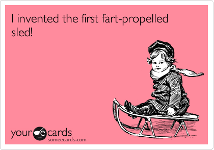 I invented the first fart-propelled sled!