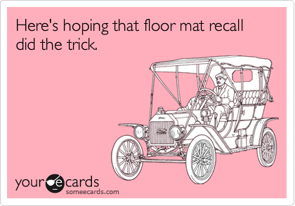 Here's hoping that floor mat recall did the trick.