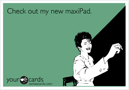 Check out my new maxiPad.