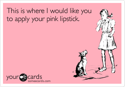 This is where I would like you
to apply your pink lipstick.