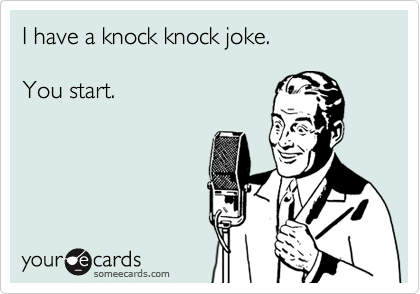 I have a knock knock joke.             

You start.