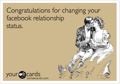 Congratulations for changing your facebook relationship
status.
