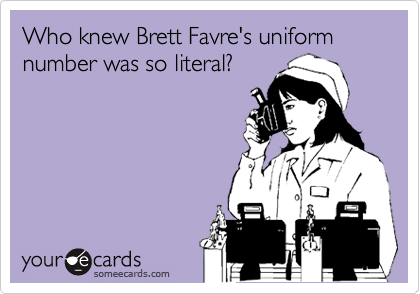 Who knew Brett Favre's uniform number was so literal?
