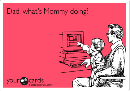 Dad, what's Mommy doing?