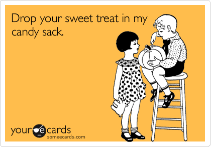 Drop your sweet treat in my
candy sack.