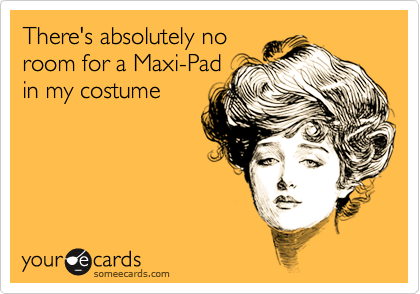 There's absolutely no room for a Maxi-Pad in my costume | Halloween Ecard