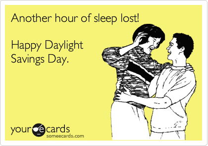 Another hour of sleep lost!

Happy Daylight
Savings Day.