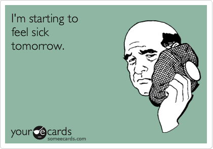 I'm starting to
feel sick
tomorrow.