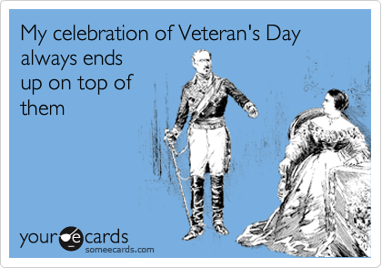 My celebration of Veteran's Day always ends
up on top of
them