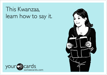 This Kwanzaa,
learn how to say it.