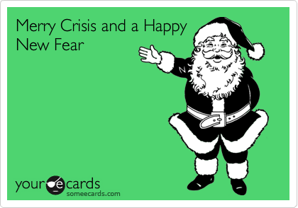 Merry Crisis and a Happy
New Fear