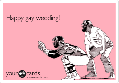 
Happy gay wedding!