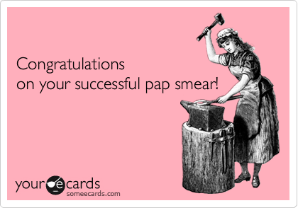 

Congratulations 
on your successful pap smear!
