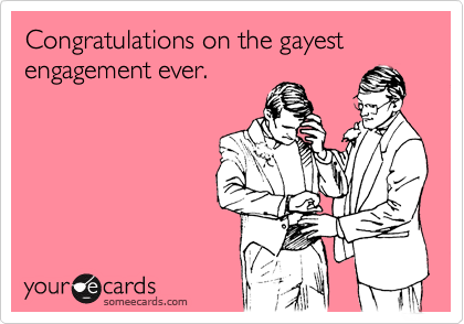 Congratulations on the gayest engagement ever.