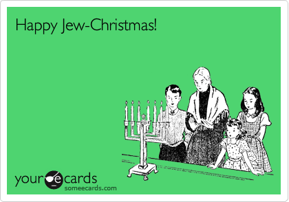 Happy Jew-Christmas!