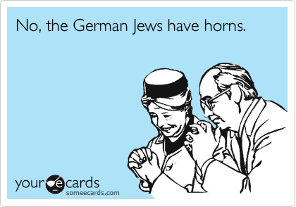 No, the German Jews have horns. 