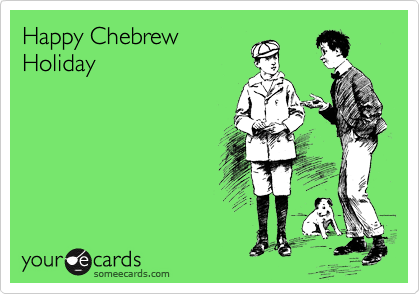 Happy Chebrew
Holiday
