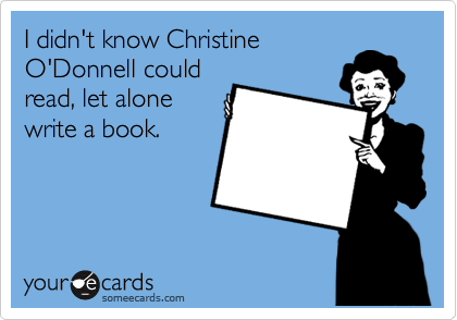 I didn't know Christine
O'Donnell could
read, let alone
write a book.