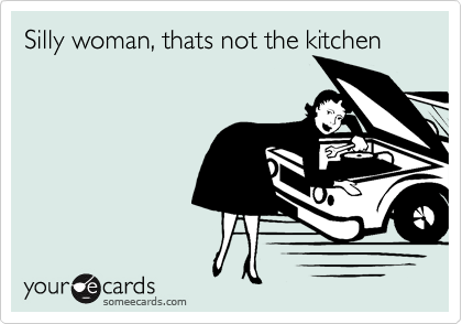 Silly woman, thats not the kitchen