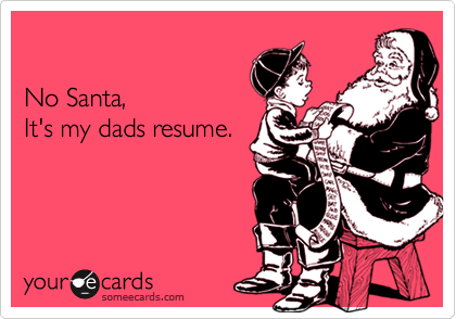 

No Santa,
It's my dads resume.