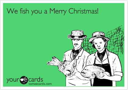 We fish you a Merry Christmas!